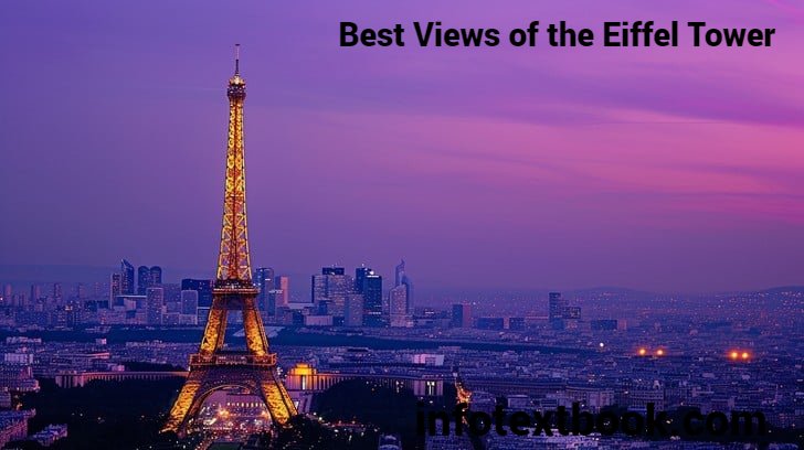 Eiffel Tower Paris 2025 History, Tickets, Best Views & Travel Guide 5 Best Views of the Eiffel Tower