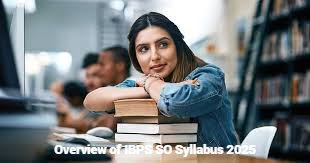 Overview of IBPS SO Syllabus 2025